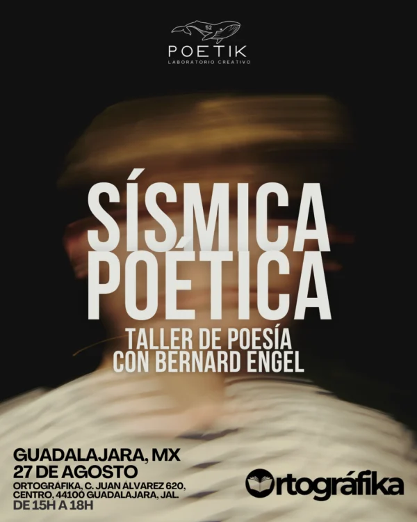 Taller Sísmica Poética: Taller de introducción al hecho poético, imparte Bernard Engel (GUADALAJARA)